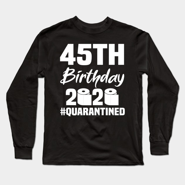 45th Birthday 2020 Quarantined Long Sleeve T-Shirt by quaranteen